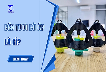 Béc Tưới Bù Áp Là Gì? Cấu Tạo, Ứng Dụng, Đặc Điểm