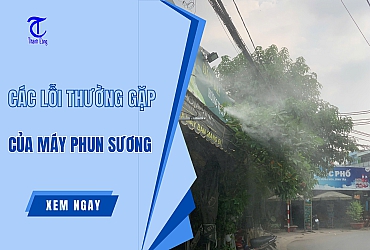 Cách Xử Lý Các Lỗi Thường Gặp Của Máy Phun Sương Từ A-Z