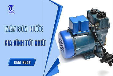 7+ Loại Máy Bơm Nước Gia Đình Tốt Nhất Hiện Nay